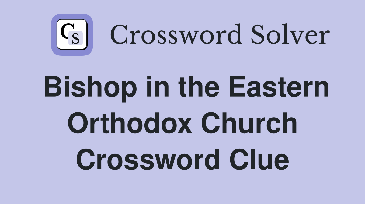 in the Eastern Orthodox Church Crossword Clue Answers